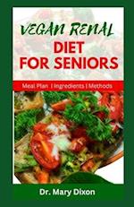 VEGAN RENAL DIET FOR SENIORS: Delectable Recipes to Manage Kidney Diseases and Improve Your Health 