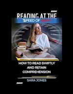 READING AT THE SPEED OF SIGHT: HOW TO READ SWIFTLY AND RETAIN COMPREHENSION 