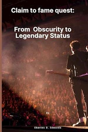 Claim to Fame Quest : From Obscurity to Legendary Status