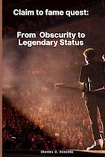 Claim to Fame Quest : From Obscurity to Legendary Status 