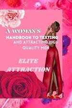 ELITE ATTRACTION : A Woman's Handbook to Texting and Attracting High-Quality Men" 