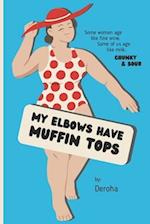 My Elbows Have Muffin Tops: Some women age like fine wine. Some of us age like milk: chunky & sour. 