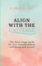 Align with the Universe: The three-stage guide for your transformation, well-being and success 