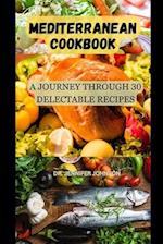 MEDITERRANEAN COOKBOOK: A Journey through 30 Delectable Recipes" 