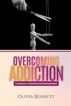 Overcoming Addiction: A Journey to Liberation and Empowerment