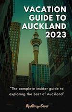 VACATION GUIDE TO AUCKLAND 2023: The complete insider guide to exploring the best of Auckland 