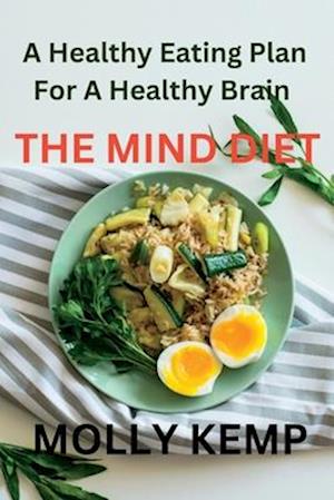 THE MIND DIET: A Healthy Eating Plan For A Healthy Brain