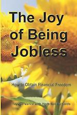 The Joy of Being Jobless: How to Obtain Financial Freedom 