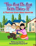 You and Me and Faith Makes 3!: A True Love Story About Adoption 