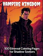 Vampire Kingdom: 100 Ethereal Coloring Pages for Shadow Seekers 