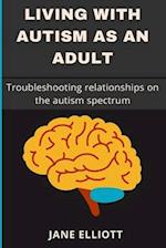 Living with Autism as an Adult : Troubleshooting relationships on the autism spectrum 