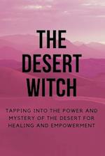 The Desert Witch: Tapping into the Power and Mystery of the Desert for Healing and Empowerment 
