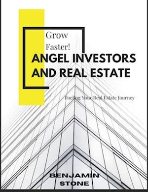 Angel Investors and Real Estate: Fueling Your Real Estate Journey