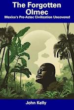 The Forgotten Olmec: Mexico's Pre-Aztec Civilization Uncovered 