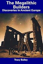 The Megalithic Builders: Discoveries in Ancient Europe 