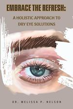 EMBRACE THE REFRESH:: A HOLISTIC APPROACH TO DRY EYE SOLUTIONS 