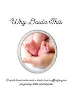 Why Doula This: A quick look inside what a doula has to offer for your pregnancy, birth, and beyond. 
