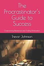 The Procrastinator's Guide to Success: Overcoming Resistance and Finding Motivation 