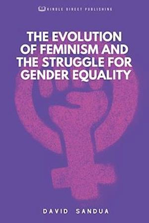 THE EVOLUTION OF FEMINISM AND THE STRUGGLE FOR GENDER EQUALITY