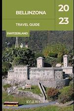 BELLINZONA TRAVEL GUIDE 2023 : "Bellinzona: Unveiling the Charm of Switzerland's Hidden Gem" 