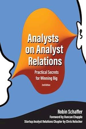 Analysts on Analyst Relations : Practical Secrets for Winning Big