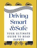Driving Smart&Safe.: Your Ultimate Guide to Road Safety 