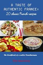 A Taste of Authentic France: 20 classic French recipes: The Cookbook of a native Frenchwoman 