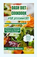 Dash Diet Cookbook For Beginners: Discover Delicious Recipes to Manage Heart Diseases 