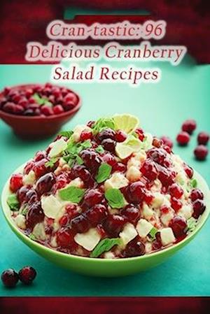 Cran-tastic: 96 Delicious Cranberry Salad Recipes