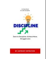 Dare to Discipline: Achieve More, Struggle Less 