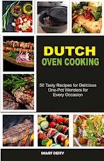 DUTCH OVEN COOKING: 50 Tasty Recipes for Delicious One-Pot Wonders for Every Occasion 