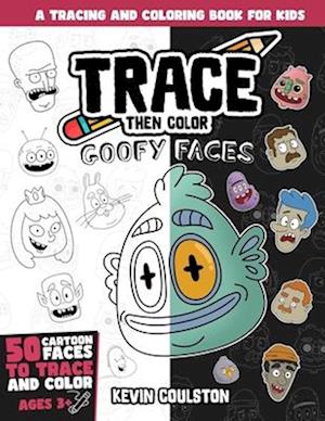 Trace Then Color: Goofy Faces: A Tracing and Coloring Book for Kids