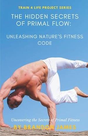 The Hidden Secrets of Primal Flow: Unleashing Nature's Fitness Code