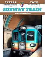 Oversized Coloring Book for kids Ages 6-12 - Subway train - Many colouring pages 