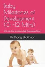 Baby Milestones of Development (0 -12 Mths): With 100+ Fun Activities to Help Demonstrate Them ! 