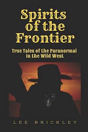 Spirits of the Frontier: True Tales of the Paranormal in the Wild West