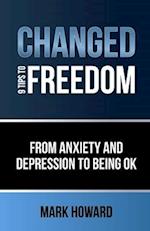 Changed - 9 Tips to Freedom : From anxiety and depression to being ok 