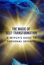 The Magic of Self-Transformation: A Witch's Guide to Personal Growth 