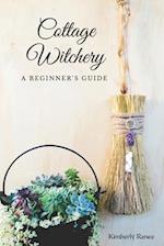 Cottage Witchery: A Beginner's Guide 