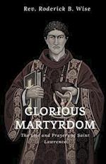 GLORIOUS MARTYRDOM: The Life and Prayers of Saint Lawrence 