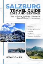 Salzburg Travel Guide 2023 and Beyond: Your Ultimate Guide To Explore the Best of Mozart's Hometown 