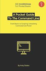 A Pocket Guide To the Command Line: From Basics to Scripting: Unleashing Command Line Power 