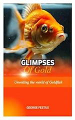 GLIMPSES OF GOLD: Unveiling the World of Goldfish 