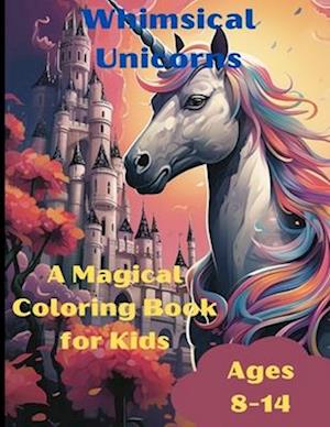 Whimsical Unicorns: A Magical Coloring Book for Kids