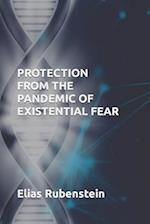 Protection From The Pandemic of Existential Fear 