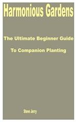 Harmonious Gardens: The Ultimate Beginner Guide to Companion Planting 