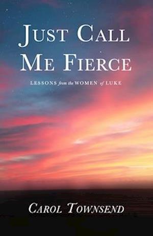 Just Call Me Fierce: Lessons from the Women of Luke