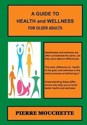 A GUIDE TO HEALTH and WELLNESS - For Older Adults