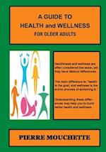 A GUIDE TO HEALTH and WELLNESS - For Older Adults 