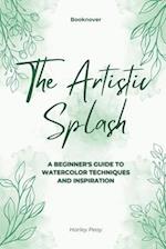 The Artistic Splash: A Beginner's Guide to Watercolor Techniques and Inspiration 